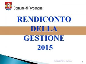 RENDICONTO DELLA GESTIONE 2015 PROGRAMMAZIONE E CONTROLLO 1