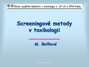 Screeningov metody v toxikologii M Balkov ScreeningAT 09
