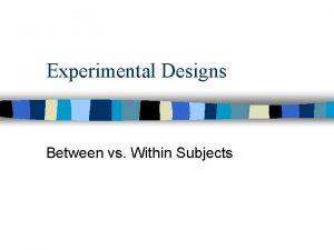 Experimental Designs Between vs Within Subjects Research Design