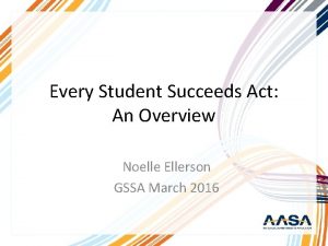 Every Student Succeeds Act An Overview Noelle Ellerson