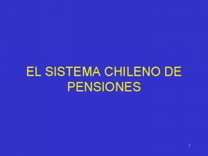 EL SISTEMA CHILENO DE PENSIONES 1 ESTRUCTURA DEL