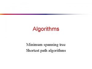 Algorithms Minimum spanning tree Shortest path algorithms Prims