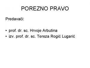 POREZNO PRAVO Predavai prof dr sc Hrvoje Arbutina