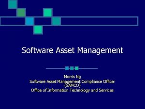 Software Asset Management Morris Ng Software Asset Management