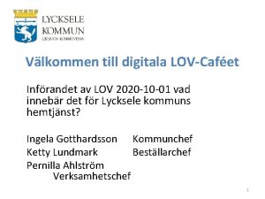 Vlkommen till digitala LOVCafet Infrandet av LOV 2020