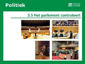 Politiek RECHTSSTAAT 3 5 Het parlement controleert Politiek