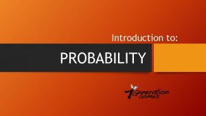Introduction to PROBABILITY Probability What are the chances