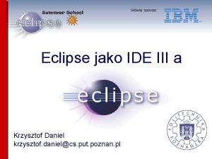 Gwny sponsor Eclipse jako IDE III a Krzysztof