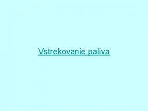 Vstrekovanie paliva Vstrekovanie paliva Vstrekovanie paliva je spsob