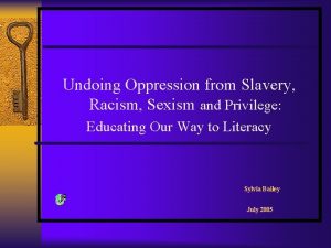 Undoing Oppression from Slavery Racism Sexism and Privilege