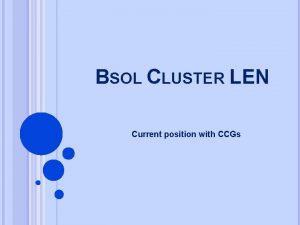 BSOL CLUSTER LEN Current position with CCGs COMMISSIONING