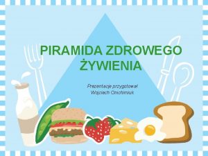 PIRAMIDA ZDROWEGO YWIENIA Prezentacje przygotowa Wojciech Onichimiuk Piramida