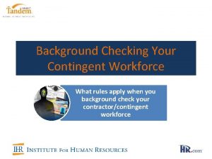Background Checking Your Contingent Workforce What rules apply