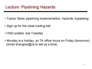 Lecture Pipelining Hazards Topics Basic pipelining implementation hazards