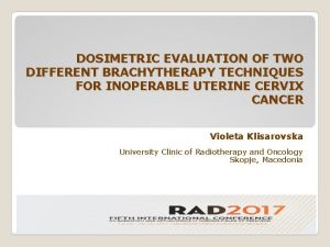 DOSIMETRIC EVALUATION OF TWO DIFFERENT BRACHYTHERAPY TECHNIQUES FOR