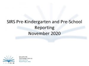 SIRS PreKindergarten and PreSchool Reporting November 2020 Todays