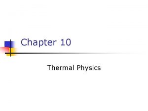Chapter 10 Thermal Physics Thermal Physics n Thermal