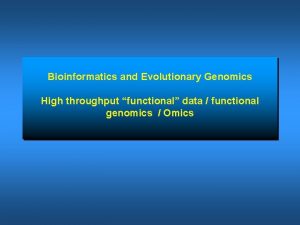 Bioinformatics and Evolutionary Genomics High throughput functional data