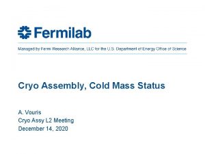 Cryo Assembly Cold Mass Status A Vouris Cryo