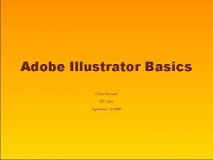 Adobe Illustrator Basics Chris Maxwell FIT 1012 September