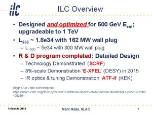 ILC Overview Designed and optimized for 500 Ge