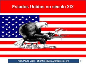 Estados Unidos no sculo XIX Prof Paulo Leite