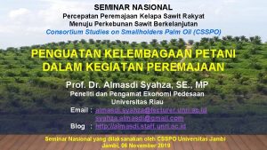 SEMINAR NASIONAL Percepatan Peremajaan Kelapa Sawit Rakyat Menuju