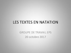 LES TEXTES EN NATATION GROUPE DE TRAVAIL EPS