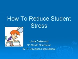 How To Reduce Student Stress Linda Gatewood 9