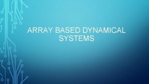 ARRAY BASED DYNAMICAL SYSTEMS Dynamical Systems are things