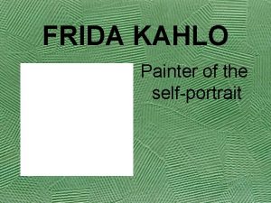 FRIDA KAHLO Painter of the selfportrait Frida Kahlo