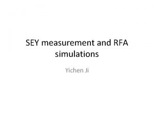 SEY measurement and RFA simulations Yichen Ji Table