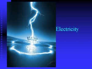 Electricity What is electricity n All the phenomena