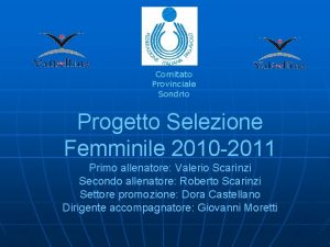 Comitato Provinciale Sondrio Progetto Selezione Femminile 2010 2011