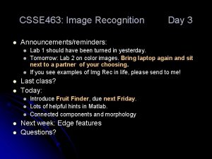 CSSE 463 Image Recognition l Announcementsreminders l l