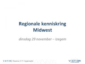 Regionale kenniskring Midwest dinsdag 29 november Izegem VICTOR