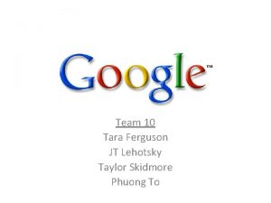 Team 10 Tara Ferguson JT Lehotsky Taylor Skidmore