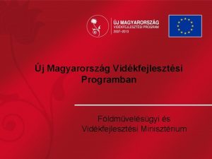 j Magyarorszg Vidkfejlesztsi Programban Fldmvelsgyi s Vidkfejlesztsi Minisztrium