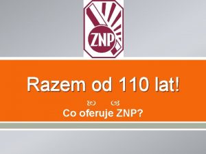 Razem od 110 lat Co oferuje ZNP Zwizek