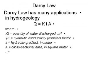 Darcy Law has many applications in hydrogeology QKi