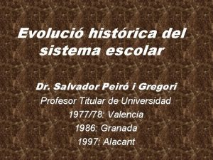 Evoluci histrica del sistema escolar Dr Salvador Peir