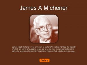 James A Michener James Albert Michener was an