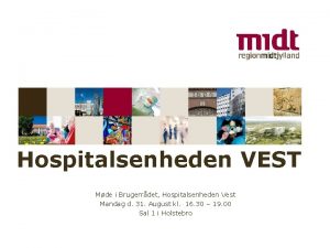 Hospitalsenheden VEST Mde i Brugerrdet Hospitalsenheden Vest Mandag