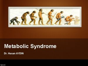 Metabolic Syndrome Dr Hasan AYDIN Metabolic Syndrome Clustering