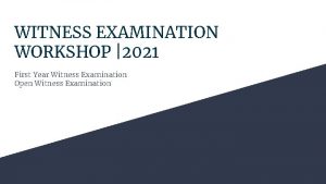 WITNESS EXAMINATION WORKSHOP 2021 First Year Witness Examination