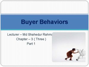 Buyer Behaviors Lecturer Md Shahedur Rahman Chapter 3