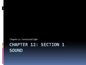 Chapter 12 Sound and Light CHAPTER 12 SECTION