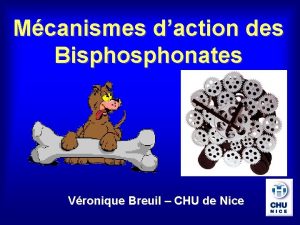Mcanismes daction des Bisphonates Vronique Breuil CHU de