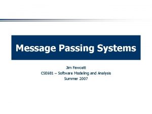 Message Passing Systems Jim Fawcett CSE 681 Software