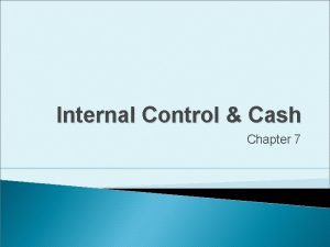 Internal Control Cash Chapter 7 Learning Objective 1